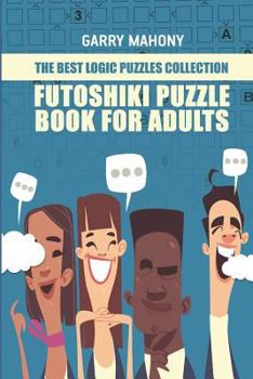 Paperback Futoshiki Puzzle Book For Adults: The Best Logic Puzzles Collection Book