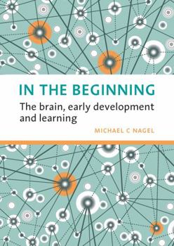 Paperback In the Beginning: The Brain, Early Development and Learning Book