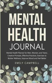 Paperback Mental Health Journal: Mental Health Planner for Men, Women, and Teens. Creative Prompts, Effective Practices, Exercises to Bolster Wellness, Book