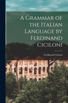 Paperback A Grammar of the Italian Language by Ferdinand Ciciloni Book