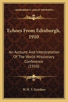 Paperback Echoes From Edinburgh, 1910: An Account And Interpretation Of The World Missionary Conference (1910) Book