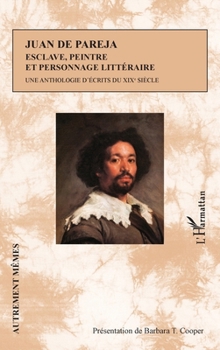 Juan de Pareja. Esclave, peintre et personnage littéraire: Une anthologie d'écrits du XIXè siècle (Autrement Mêmes) (French Edition)