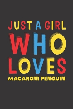 Paperback Just A Girl Who Loves Macaroni Penguin: A Nice Gift Idea For Macaroni Penguin Lovers Girl Women Gifts Journal Lined Notebook 6x9 120 Pages Book