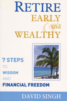 Paperback Retire Early and Wealthy: Seven Steps to Wisdom and Financial Freedom Book