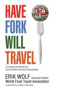 Paperback Have Fork Will Travel: A Practical Handbook for Food & Drink Tourism Professionals Book