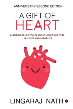 Paperback A Gift of Heart: Inspiring True Stories about Heart Doctors, Patients and Surgeries Book