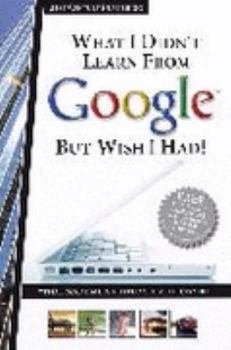 Paperback What I Didn't Learn from Google But Wish I Had! Book