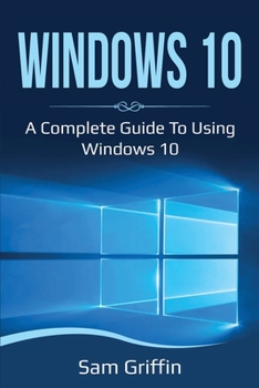 Paperback Windows 10: A Complete Guide to Using Windows 10 Book