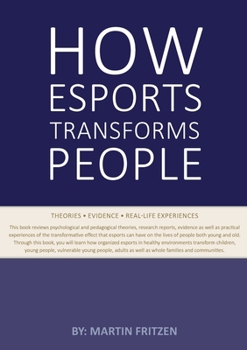 Paperback How Esports Transforms People: Theories. Evidence and Real-Life Experiences Book