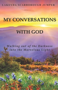 Paperback My Conversations With God: Walking out of the Darkness into the Marvelous Light Book