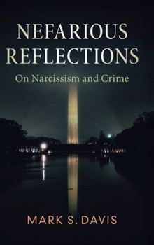 Hardcover Nefarious Reflections: On Narcissism and Crime Book