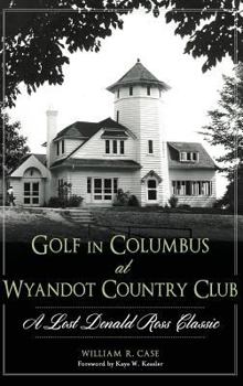Golf in Columbus at Wyandot Country Club: : A Lost Donald Ross Classic