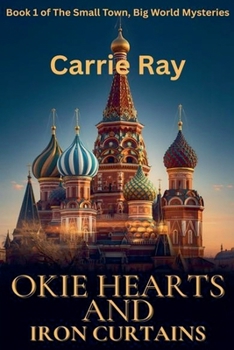 Okie Hearts and Iron Curtains (The Small Town, Big World Mysteries)