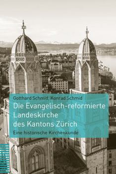 Hardcover Die Evangelisch-Reformierte Landeskirche Des Kantons Zurich: Eine Historische Kirchenkunde [German] Book