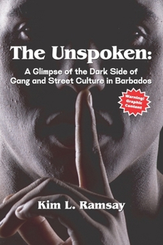 The Unspoken: A Glimpse of the Dark Side of Gang and Street Culture in Barbados
