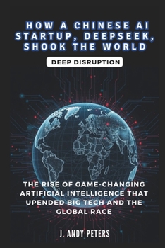 Paperback How a Chinese AI Startup, Deepseek, Shook the World: Deep Disruption Book