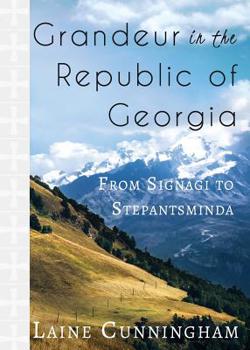 Paperback Grandeur in the Republic of Georgia: From Signagi to Stepantsminda Book