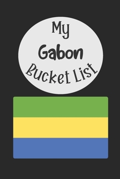 Paperback My Gabon Bucket List: Novelty Bucket List Themed Notebook Book
