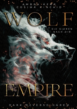Wolf Empire: Sie gieren nach dir (Reverse Harem, no Fantasy) (German Edition)