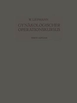 Paperback Der Gynäkologische Operationskursus: Mit Besonderer Berücksichtigung Der Operations-Anatomie - Der Operations-Pathologie - Der Operations-Bakteriologi [German] Book