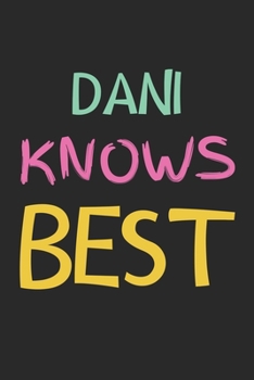 Dani Knows Best: Lined Journal, 120 Pages, 6 x 9, Dani Personalized Name Notebook Gift Idea, Black Matte Finish (Dani Knows Best Journal)