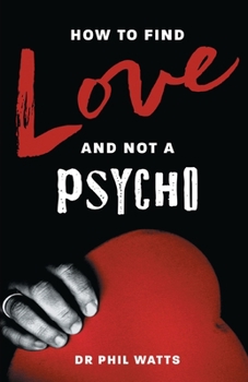 Paperback How to Find Love and Not a Psycho Book