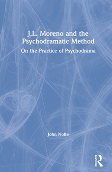 Hardcover J.L. Moreno and the Psychodramatic Method: On the Practice of Psychodrama Book