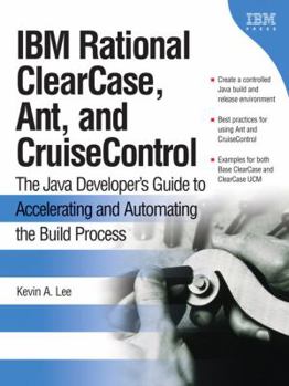 Paperback IBM Rational ClearCase, Ant, and CruiseControl: The Java Developer's Guide to Accelerating and Automating the build Process Book