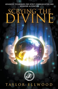 Paperback Scrying the Divine: Advanced Techniques for Spirit Communication and Behavior Alteration Book