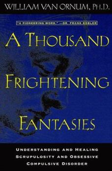 Paperback A Thousand Frightening Fantasies: Understanding & Healing Scrupulosity & Obsessive Compulsive Disorder Book