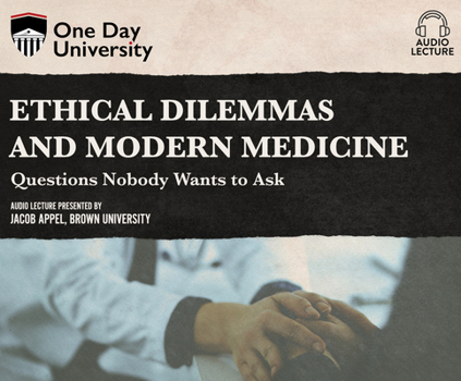Audio CD Ethical Dilemmas and Modern Medicine: Questions Nobody Wants to Ask Book