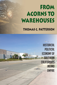 Paperback From Acorns to Warehouses: Historical Political Economy of Southern California's Inland Empire Book