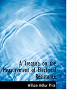 Paperback A Treatise on the Measurement of Electrical Resistance [Large Print] Book
