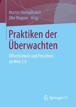 Paperback Praktiken Der Überwachten: Öffentlichkeit Und Privatheit Im Web 2.0 [German] Book
