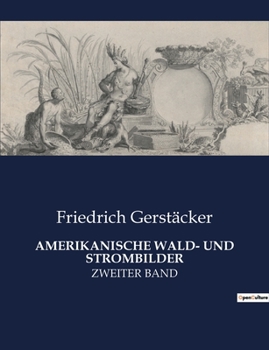Paperback Amerikanische Wald- Und Strombilder: Ein Abenteuer im Herzen der amerikanischen Wildnis [German] Book