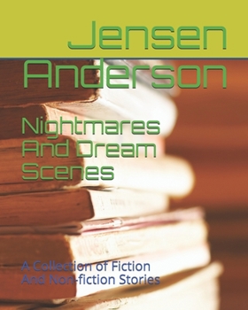 Paperback Nightmares And Dream Scenes: A Collection of Fiction And Non-fiction Stories Book