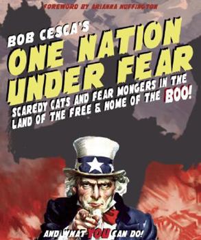 One Nation Under Fear: Scaredy Cats and Fear-Mongers in the Home of the Brave (And What You Can Do About It)