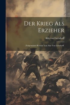 Paperback Der Krieg als Erzieher: Zeitgemasser Roman von Ada von Gersdorff. [German] Book