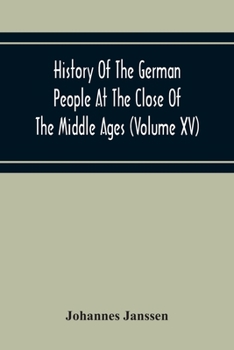 Paperback History Of The German People At The Close Of The Middle Ages (Volume Xv) Commerce And Capital-Private Life Of The Different Classes-Mendicancy And Poo Book