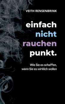 Paperback einfach nicht rauchen punkt.: Wie Sie es schaffen, wenn Sie es wirklich wollen. [German] Book