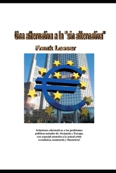 Paperback Una alternativa a la "sin alternativa": Las soluciones alternativas a los problemas politicos actuales en Alemania y Europa, teniendo en cuenta la cri [Spanish] Book
