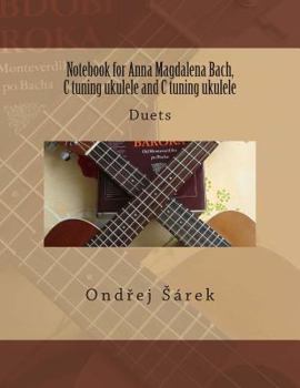 Notebook for Anna Magdalena Bach, C tuning ukulele and C tuning ukulele: Duets