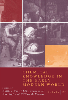 Osiris, Vol. 29: Chemical Knowledge in the Early Modern World - Book #29 of the Osiris