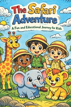 The Safari Adventure: A Fun and Educational Journey for Kids Ages 6-8 About Real Animals, Their Habitats, and Eco-Saving Efforts (Uplifting Stories for Children 6-8)