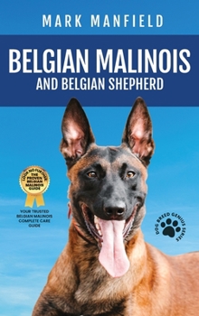 Hardcover Belgian Malinois And Belgian Shepherd: Belgian Malinois And Belgian Shepherd Bible Includes Belgian Malinois Training, Belgian Sheepdog, Puppies, Belg Book