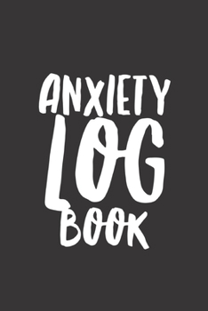 Paperback Anxiety Log Book: Log Book For People With Anxiety And Panic Attacks Book