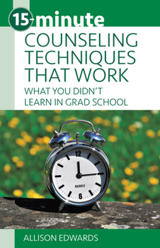 Paperback 15-Minute Counseling Techniques That Work: What You Didn't Learn in Grad School Book