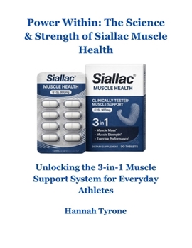 Power Within: The Science & Strength of Siallac Muscle Health: Unlocking the 3-in-1 Muscle Support System for Everyday Athletes