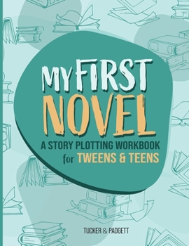 Paperback My First Novel: A Story Plotting Workbook for Tweens & Teens Book