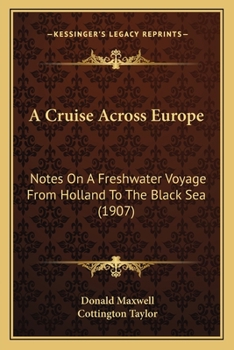 Paperback A Cruise Across Europe: Notes On A Freshwater Voyage From Holland To The Black Sea (1907) Book